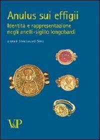 Anulus sui effigii. Identità e rapresentazione negli anelli-sigillo lombardi  - Libro Vita e Pensiero 2006, Contributi di archeologia | Libraccio.it
