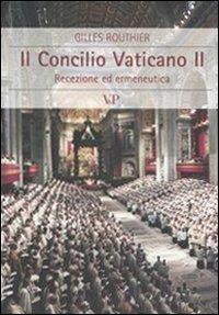 Il Concilio Vaticano II. Recezione ed ermeneutica - Gilles Routhier - Libro Vita e Pensiero 2007, Cultura e storia | Libraccio.it