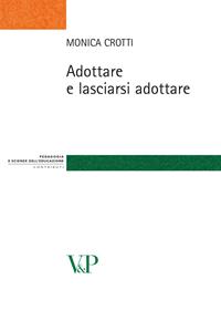 Adottare e lasciarsi adottare - Monica Crotti - Libro Vita e Pensiero 2006, Strumenti/Pedagogia e sc. ed./Contributi | Libraccio.it