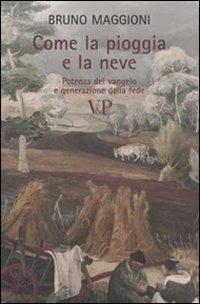 Come la pioggia e la neve. Potenza del vangelo e generazione della fede - Bruno Maggioni - Libro Vita e Pensiero 2006, Paralleli | Libraccio.it