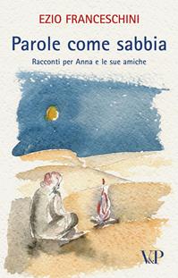 Parole come sabbia. Racconti per Anna e le sue amiche - Ezio Franceschini - Libro Vita e Pensiero 2006, Varia | Libraccio.it