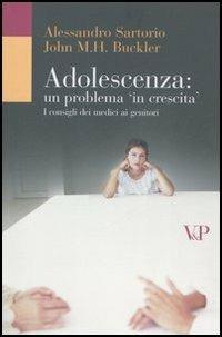 Adolescenza: un problema in crescita. I consigli dei medici ai genitori - Alessandro Sartorio, John M. Buckler - Libro Vita e Pensiero 2006, Università/Tratt. man./Bioetica e medic. | Libraccio.it