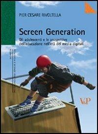 Screen generation. Gli adolescenti e le prospettive dell'educazione nell'età dei media digitali - P. Cesare Rivoltella - Libro Vita e Pensiero 2006, Ricerche. Pedagogia e scienze dell'educazione | Libraccio.it