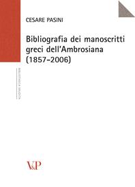 Bibliografia dei manoscritti greci dell'Ambrosiana (1857-2006) - Cesare Pasini - Libro Vita e Pensiero 2007, Università/Ricerche/Storia | Libraccio.it