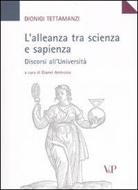 L'alleanza tra scienza e sapienza. Discorsi all'Università - Dionigi Tettamanzi - Libro Vita e Pensiero 2007 | Libraccio.it