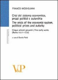 Crisi del sistema economico, prezzi politici e autarchia. Cinque articoli giovanili (Roma, 1937-1938) - Franco Modigliani - Libro Vita e Pensiero 2007, Università/Trattati e manuali/Economia | Libraccio.it