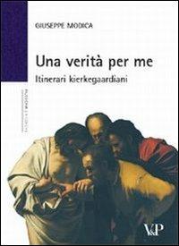 Una verità per me. Itinerari kierkegaardiani - Giuseppe Modica - Libro Vita e Pensiero 2007, Università/Ricerche/Filosofia | Libraccio.it