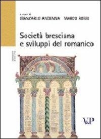 Società bresciana e sviluppi del romanico (XI-XIII secolo). Atti del Convegno (Brescia, 9-10 maggio 2002)  - Libro Vita e Pensiero 2007, Università/Ricerche/Storia dell'arte | Libraccio.it
