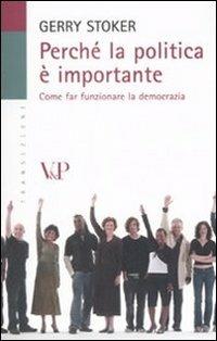 Perché la politica è importante. Come far funzionare la democrazia - Gerry Stoker - Libro Vita e Pensiero 2007, Transizioni | Libraccio.it