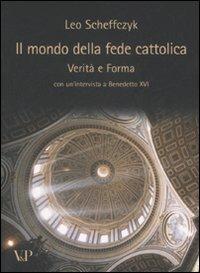 Il mondo della fede cattolica. Verità e forma - Leo Scheffczyk - Libro Vita e Pensiero 2007, Varia | Libraccio.it