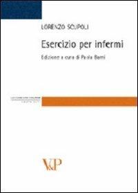 Esercizio per infermi - Lorenzo Scupoli - Libro Vita e Pensiero 2007, Strumenti/Lingua lett. it./Mat. didattici | Libraccio.it