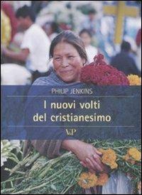 I nuovi volti del cristianesimo - Philip Jenkins - Libro Vita e Pensiero 2007, Cultura e storia | Libraccio.it