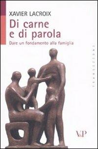 Di carne e di parola. Dare un fondamento alla famiglia - Xavier Lacroix - Libro Vita e Pensiero 2008, Transizioni | Libraccio.it
