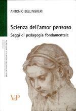 Scienza dell'amor pensoso. Saggi di pedagogia fondamentale