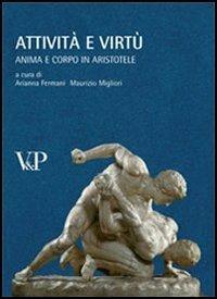 Attività e virtù. Anima e corpo in Aristotele  - Libro Vita e Pensiero 2007, Temi metafisici e problemi del pensiero antico | Libraccio.it