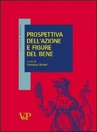 Prospettiva dell'azione e figure del bene  - Libro Vita e Pensiero 2007, Filosofia morale | Libraccio.it
