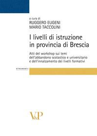 I livelli di istruzione in provincia di Brescia. Atti del workshop sui temi dell'abbandono scolastico e universitario e dell'innalzamento dei livelli formativi  - Libro Vita e Pensiero 2007, Strumenti. Varia | Libraccio.it