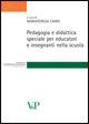 Pedagogie e didattica speciale per educatori e insegnanti nella scuola  - Libro Vita e Pensiero 2007, Strumenti/Pedagogia e sc. ed./Contributi | Libraccio.it