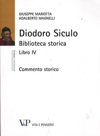 Diodoro siculo. Biblioteca storica. Libro IV. Commento storico - Giuseppe Mariotta, Adalberto Magnelli - Libro Vita e Pensiero 2012, Università/Ricerche/Storia | Libraccio.it