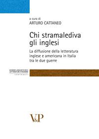 Chi stramalediva gli inglesi. La diffusione della letteratura inglese e americana in Italia tra le due guerre  - Libro Vita e Pensiero 2007, Strumenti. Scienze linguistiche e letterature straniere | Libraccio.it