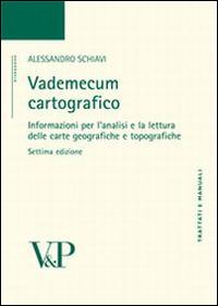 Vademecum cartografico. Informazioni per l'analisi e le letture delle carte geografiche e topografiche - Alessandro Schiavi - Libro Vita e Pensiero 2007, Università/Trattati e manuali/Geografia | Libraccio.it