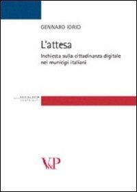 L'attesa. Inchiesta sulla cittadinanza digitale nei municipi italiani - Gennaro Iorio - Libro Vita e Pensiero 2008, Strumenti/Sociologia/Contributi | Libraccio.it