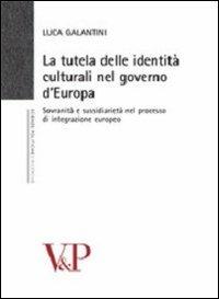 La tutela delle identità culturali nel governo d'Europa. Sovranità e sussidiarietà nel processo di integrazione europeo - Luca Galantini - Libro Vita e Pensiero 2008, Università/Ricerche/Scienze politiche | Libraccio.it