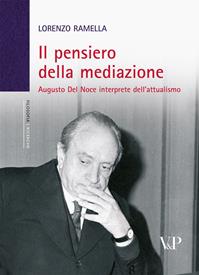 Il pensiero della mediazione. Augusto Del Noce interprete dell'attualismo - Lorenzo Ramella - Libro Vita e Pensiero 2008, Università/Ricerche/Filosofia | Libraccio.it