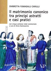 Il matrimonio canonico fra principi astratti e casi pratici. Con cinque sentenze rotali commentate