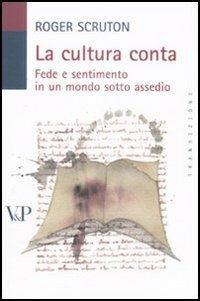 La cultura conta. Fede e sentimento in un mondo sotto assedio - Roger Scruton - Libro Vita e Pensiero 2008, Transizioni | Libraccio.it