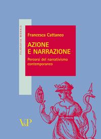 Azione e narrazione. Percorsi del narrativismo contemporaneo - Francesca Cattaneo - Libro Vita e Pensiero 2008, Filosofia morale | Libraccio.it