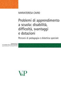 Problemi di apprendimento a scuola: disabilità, difficoltà, svantaggi e dotazioni. Percorsi di pedagogia e didattica speciale - M. Teresa Cairo - Libro Vita e Pensiero 2008, Strumenti/Pedagogia e sc. ed./Contributi | Libraccio.it