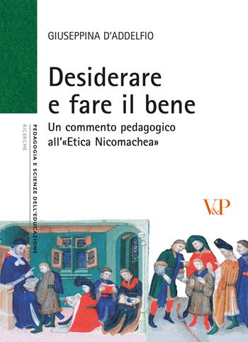 Desiderare e fare il bene. Un commento pedagogico all'«etica nicomachea» - Giuseppina D'Addelfio - Libro Vita e Pensiero 2008, Università/Ricerche/Pedagogia e sc. educ. | Libraccio.it