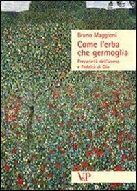 Come l'erba che germoglia. Precarietà dell'uomo e fedeltà a Dio - Bruno Maggioni - Libro Vita e Pensiero 2008, Sestante | Libraccio.it