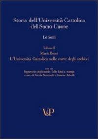 Storia dell'università cattolica del Sacro Cuore. Le fonti. L'università cattolica nelle carte degli archivi  - Libro Vita e Pensiero 2008, Università/Repertori e pubblicazioni ist. | Libraccio.it
