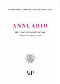 Annuario per l'anno accademico 2007-2008. 87° dalla fondazione  - Libro Vita e Pensiero 2008, Università Cattolica. Repertori e pubblicazioni istituzionali | Libraccio.it