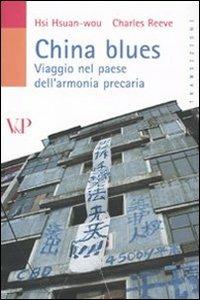China blues. Viaggio nel paese dell'armonia precaria - Hsuan-wou Hsi, Charles Reeve - Libro Vita e Pensiero 2009, Transizioni | Libraccio.it
