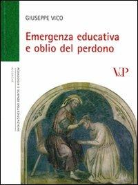 Emergenza educativa e oblio del perdono - Giuseppe Vico - Libro Vita e Pensiero 2008, Università/Ricerche/Pedagogia e sc. educ. | Libraccio.it