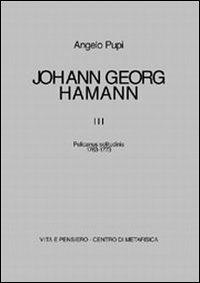 Johann Georg Hamann. Vol. 3: Pelicanus solitudinis (1763-1773). - Angelo Pupi - Libro Vita e Pensiero 1998, Fontes | Libraccio.it