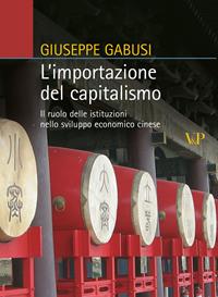 L'importazione del capitalismo. Il ruolo delle istituzioni nello sviluppo economico cinese - Giuseppe Gabusi - Libro Vita e Pensiero 2009, Relazioni internazionali e scienza politica. ASERI | Libraccio.it