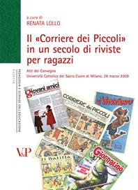Il «Corriere dei Piccoli» in un secolo di riviste per ragazzi. Atti del convegno (Milano, 28 marzo 2008)  - Libro Vita e Pensiero 2009, Ricerche/Pedagogia e scienze dell'educazione | Libraccio.it