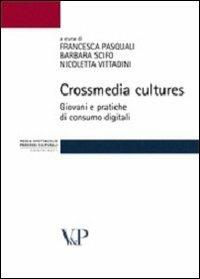 Crossmedia cultures. Giovani e pratiche di consumo digitali  - Libro Vita e Pensiero 2009, Strumenti. Media spettacolo e processi culturali | Libraccio.it