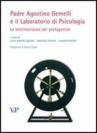 Padre Agostino Gemelli e il laboratorio di psicologia. Le testimonianze dei protagonisti  - Libro Vita e Pensiero 2009, Fuori collana | Libraccio.it