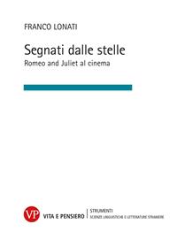 Segnati dalle stelle. Romeo and Juliet al cinema - Franco Lonati - Libro Vita e Pensiero 2009, Strumenti/Lingue e Lett. stran/Contributi | Libraccio.it