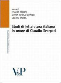 Studi di letteratura italiana in onore di Claudio Scarpati  - Libro Vita e Pensiero 2010, Università/Ricerche/Letteratura italiana | Libraccio.it