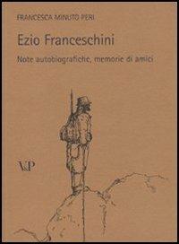 Ezio Franceschini. Note autobiografiche, memorie di amici - Francesca Minuto Peri - Libro Vita e Pensiero 2009, Varia | Libraccio.it