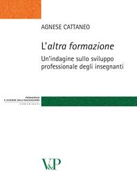 L'altra formazione. Un'indagine sullo sviluppo professionale degli insegnanti - Agnese Cattaneo - Libro Vita e Pensiero 2009, Strumenti/Pedagogia e sc. ed./Contributi | Libraccio.it