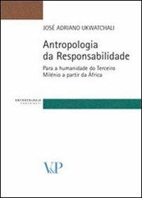 Antropologia da responsabilidade. Para a humanidade do terceiro milénio a partir da África - José A. Ukwatchali - Libro Vita e Pensiero 2009, Strumenti/Antropologia/Contributi | Libraccio.it