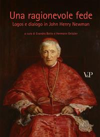 Una ragionevole fede. Logos e dialogo in John Henry Newman  - Libro Vita e Pensiero 2009, Università/Ricerche/Scienze religiose | Libraccio.it