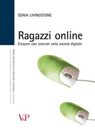 Ragazzi online. Crescere con internet nella società digitale - Sonia Livingstone - Libro Vita e Pensiero 2010, Ricerche. Media Spettacolo Processi culturali | Libraccio.it
